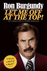 Book cover of Let Me Off at the Top! by Ron Burgundy