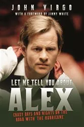 Book cover of Let Me Tell You About Alex - Crazy Days and Nights on the Road with the Hurricane by John Virgo