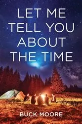 Book cover of Let Me Tell You about the Time by Buck Moore