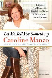 Book cover of Let Me Tell You Something by Caroline Manzo