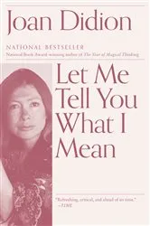 Book cover of Let Me Tell You What I Mean by Joan Didion