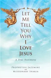 Book cover of Let Me Tell You Why I Love Jesus by Prophetess Jazzmine