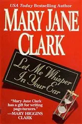 Book cover of Let Me Whisper in Your Ear by Mary Jane Clark