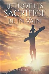 Book cover of Let Not His Sacrifice Be in Vain by Thomas Kruger (The Poet)