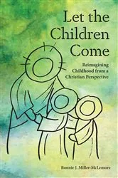 Book cover of Let the Children Come by Bonnie J. Miller-McLemore