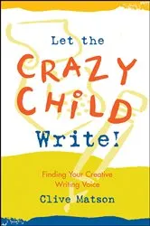 Book cover of Let the Crazy Child Write! by Unknown
