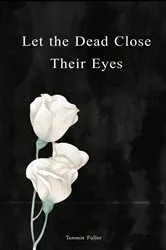 Book cover of Let The Dead Close Their Eyes by Kaitlyn Schulz