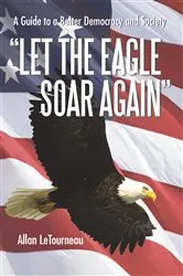 Book cover of Let the Eagle Soar Again by Allan LeTourneau