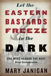 Book cover of Let the Eastern Bastards Freeze in the Dark by Mary Janigan