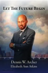 Book cover of Let the Future Begin by Dennis W. Archer