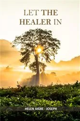 Book cover of LET THE HEALER IN by Helen Aigbe-Joseph