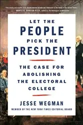 Book cover of Let the People Pick the President by Jesse Wegman