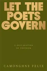 Book cover of Let the Poets Govern by Camonghne Felix