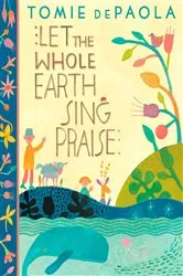 Book cover of Let The Whole Earth Sing Praise by Tomie dePaola