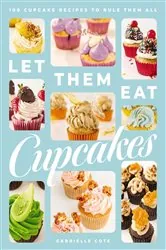Book cover of Let Them Eat Cupcakes by Gabrielle Cote