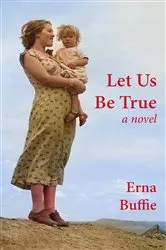 Book cover of Let Us Be True (2nd ed.) by Erna Buffie