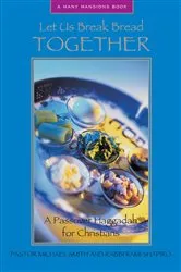 Book cover of Let Us Break Bread Together: A Passover Haggadah for Christians by Michael A. Smith