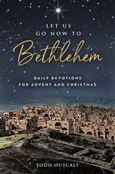 Book cover of Let Us Go Now to Bethlehem by Todd Outcalt