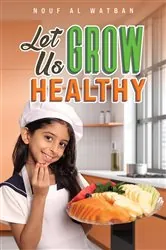 Book cover of Let Us Grow Healthy by Nouf Al Watban