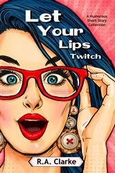 Book cover of Let Your Lips Twitch by R.A. Clarke