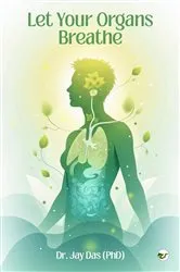 Book cover of Let Your Organs Breathe by Dr. Jay Das