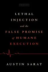 Book cover of Lethal Injection and the False Promise of Humane Execution by Austin Sarat