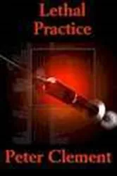 Book cover of Lethal Practice by Peter Clement