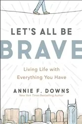 Book cover of Let's All Be Brave by Annie F. Downs