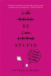Book cover of Let's Be Less Stupid by Patricia Marx