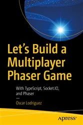 Book cover of Let’s Build a Multiplayer Phaser Game by Oscar Lodriguez