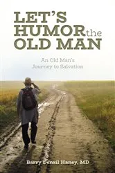 Book cover of Let's Humor the Old Man by Barry Denzil Haney