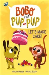 Book cover of Let's Make Cake! (Bobo and Pup-Pup) by Vikram Madan