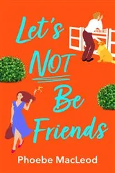 Book cover of Let's Not Be Friends by Phoebe MacLeod