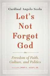 Book cover of Let's Not Forget God by Angelo Scola