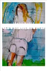 Book cover of Let’s Not Live on Earth by Sarah Blake