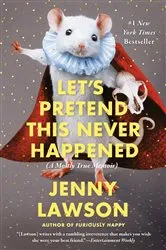 Book cover of Let's Pretend This Never Happened by Jenny Lawson