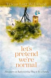 Book cover of Let's Pretend We're Normal by Tricia Lott Williford