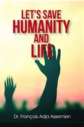 Book cover of LET'S SAVE HUMANITY AND LIFE by François Adja Assemien