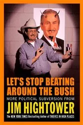 Book cover of Let's Stop Beating Around the Bush by Jim Hightower