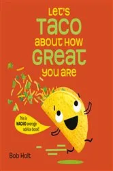 Book cover of Let's Taco About How Great You Are by Bob Holt