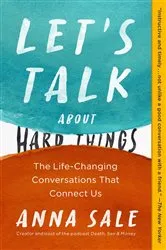 Book cover of Let's Talk About Hard Things by Anna Sale