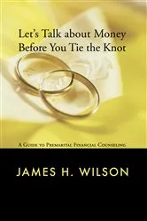Book cover of Let's Talk about Money before You Tie the Knot by James H. Wilson