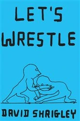 Book cover of Let's Wrestle by David Shrigley