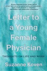 Book cover of Letter to a Young Female Physician: Thoughts on Life and Work by Suzanne Koven