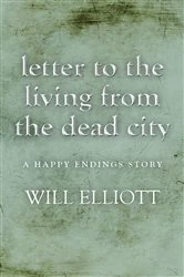 Book cover of Letter to the living from Dead City - A Happy Endings Story by Will Elliott