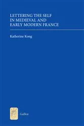 Book cover of Lettering the Self in Medieval and Early Modern France by Katherine Kong