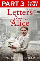 Book cover of Letters from Alice: Part 3 of 3 by Petrina Banfield