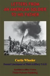 Book cover of Letters From An American Soldier To His Father, By Curtis Wheeler, Second Lieutenant Of Field, Artillery, U. S. R. by Unknown