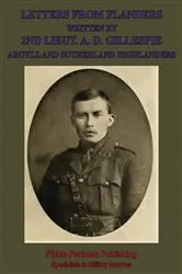 Book cover of Letters From Flanders Written By 2nd Lieut. A. D. Gillespie, Argyll And Sutherland Highlanders by Unknown