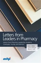 Book cover of Letters from Leaders in Pharmacy: Experiences of Pharmacy Leadership Academy, Graduates, Faculty, and Mentors by Sara J. White